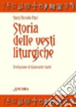 Storia delle vesti liturgiche. Ediz. illustrata libro