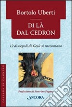 Di là dal Cedron. 12 discepoli di Gesù si raccontano libro