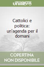 Cattolici e politica: un'agenda per il domani