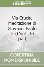 Via Crucis. Meditazione di Giovanni Paolo II (Conf. 10 pz.) libro