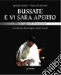 Bussate e vi sarà aperto. Oltre la soglia di 30 monasteri. Ediz. illustrata libro