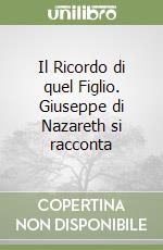 Il Ricordo di quel Figlio. Giuseppe di Nazareth si racconta libro