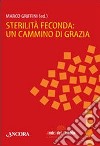 Sterilità feconda: un cammino di grazia libro