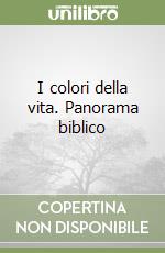 I colori della vita. Panorama biblico libro