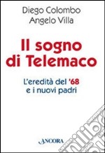 Il sogno di Telemaco. L'eredità del '68 e i nuovi padri libro