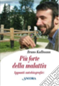 Più forte della malattia. Appunti autobiografici libro