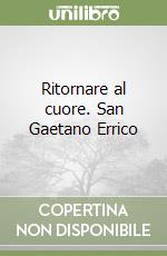 Ritornare al cuore. San Gaetano Errico