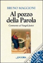 Al pozzo della parola. Commento ai Vangeli festivi. Anno B libro