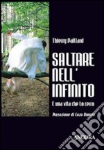 Saltare nell'infinito. E una vita che lo cerco libro