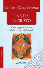 La vita in Cristo. Il messaggio spirituale della Lettera ai Romani libro