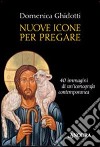 Nuove icone per pregare. Ediz. illustrata libro