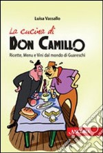 La cucina di Don Camillo. Ricette, menu e vini dal mondo di Guareschi libro