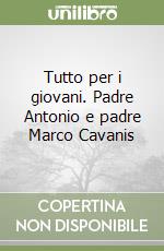 Tutto per i giovani. Padre Antonio e padre Marco Cavanis