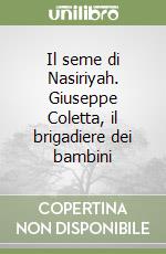 Il seme di Nasiriyah. Giuseppe Coletta, il brigadiere dei bambini