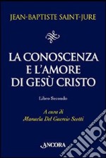 La conoscenza e l'amore di Gesù Cristo. Vol. 2