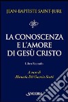 La conoscenza e l'amore di Gesù Cristo. Vol. 2 libro di Saint-Jure Jean-Baptiste Del Guercio Scotti M. (cur.)