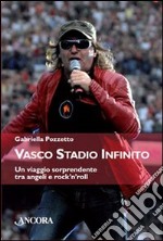 Vasco stadio infinito. Un viaggio sorprendente tra angeli e rock'n'roll