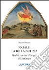 Natale: la bella notizia. Meditazioni sui Vangeli dell'infanzia libro