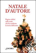 Natale d'autore. Pagine celebri sulla notte che ha cambiato la storia dell'uomo libro