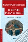 Il potere della croce. Meditazioni 1999-2008. Vol. 2 libro