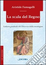 La scala del regno. Lettura graduale del discorso della montagna libro