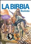 La Bibbia illustrata. Ediz. illustrata libro