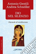 Dio nel silenzio. Manuale di meditazione libro