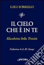 Il Cielo che è in te. Elisabetta della Trinità libro