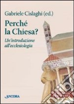 Perché la Chiesa? Un'introduzione all'ecclesiologia libro