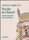 Perché la Chiesa? Un'introduzione all'ecclesiologia libro