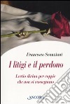 I Litigi e il perdono. Lectio divina per coppie che non si rassegnano libro