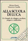 Alla scuola di Luca. Un Vangelo da rileggere, ascoltare, pregare e condividere libro di Fausti Silvano Canella Vincenzo