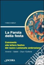 La Parola della festa. Commento alle letture bibliche del nuovo lezionario ambrosiano. Anno C 1 libro