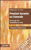 Pensieri durante un funerale. Domande che interpellano la fede libro di Plata Pierluigi