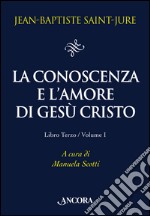 La conoscenza e l'amore di Gesù Cristo. Vol. 3/1