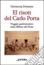 El risott del Carlo Porta. Viaggio gastronomico nella Milano del poeta libro