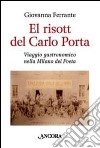El risott del Carlo Porta. Viaggio gastronomico nella Milano del poeta libro di Ferrante Giovanna