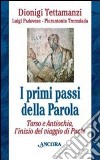 I Primi passi della parola. Tarso e Antiochia, l'inizio del viaggio di Paolo libro