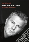 Ron si racconta. La gioia di fare musica libro di Pedrinelli Andrea