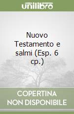 Nuovo Testamento e salmi (Esp. 6 cp.) libro