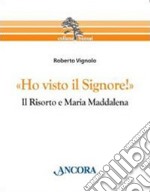 «Ho visto il Signore!» Il risorto e Maria Maddalena libro