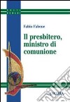 Il presbitero, ministro di comunione libro di Fabene Fabio