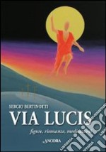 Via Lucis. Figure, risonanze, meditazioni libro