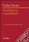 Presbiterio e presbìteri. Vol. 1: La vivacità degli inizi. (I-III secolo) libro di Citrini Tullio