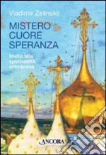 Mistero cuore speranza. Elementi della spiritualità ortodossa libro