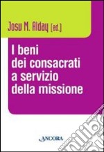 I Beni dei consacrati a servizio della missione libro