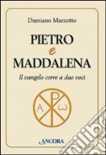 Pietro e Maddalena. Il Vangelo corre a due voci