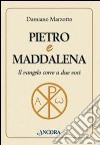 Pietro e Maddalena. Il Vangelo corre a due voci libro di Marzotto Damiano