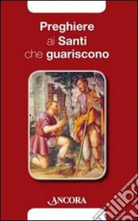 Preghiere ai santi che guariscono libro