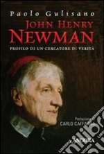 John Henry Newman. Profilo di un cercatore di verità libro